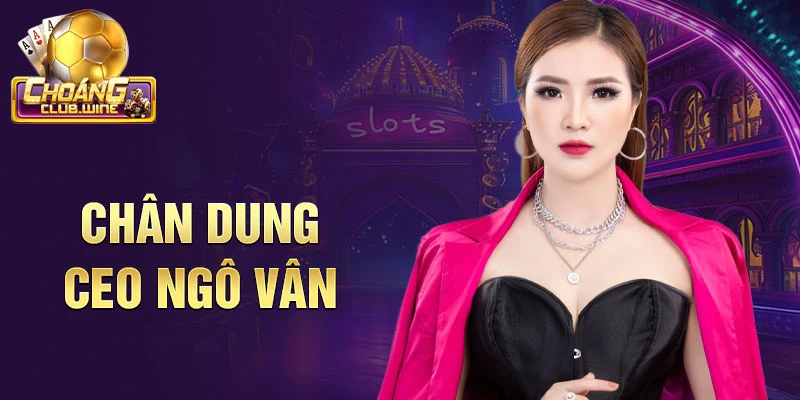 Chân dung CEO Ngô Vân