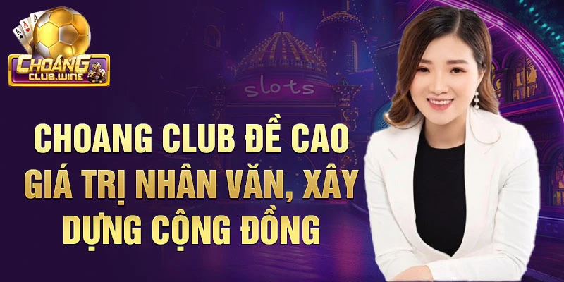 Choang club đề cao giá trị nhân văn, xây dựng cộng đồng