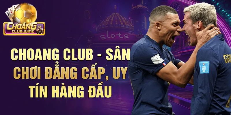 Choang Club – Thiên đường cá cược thể thao