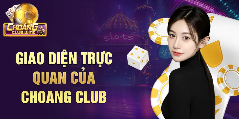 Giao diện trực quan của choang club