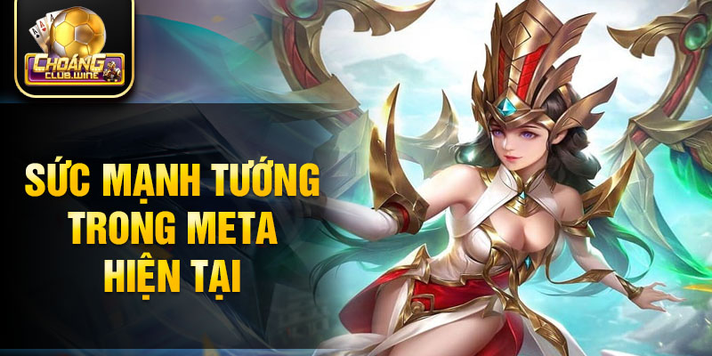 Sức mạnh tướng trong meta hiện tại